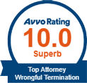 Avvo Rating | 10.0 Superb | Top Attorney Wrongful Termination